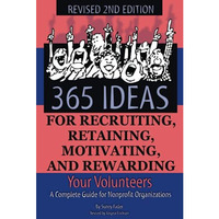 365 Ideas For Recruiting, Retaining, Motivating And Rewarding Your Volunteers: A [Paperback]