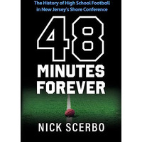 48 Minutes Forever: the History of High School Football in New Jersey's Shore Co [Paperback]