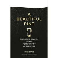 A Beautiful Pint: One Man's Search for the Perfect Pint of Guinness [Hardcover]