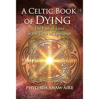 A Celtic Book of Dying: The Path of Love in the Time of Transition [Paperback]