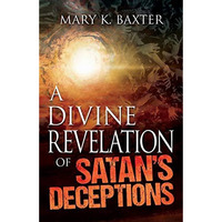 A Divine Revelation of Satan's Deceptions [Paperback]