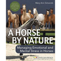 A Horse by Nature: Managing Emotional and Mental Stress in Horses for Improved W [Paperback]