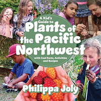 A Kids Guide to Plants of the Pacific Northwest: with Cool Facts, Activities an [Paperback]