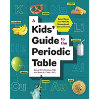 A Kids' Guide to the Periodic Table: Everything You Need to Know about the E [Paperback]