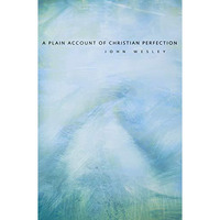 A Plain Account Of Christian Perfection [Paperback]