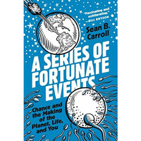 A Series of Fortunate Events: Chance and the Making of the Planet, Life, and You [Hardcover]