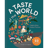 A Taste of the World: Celebrating Global Flavors [Hardcover]