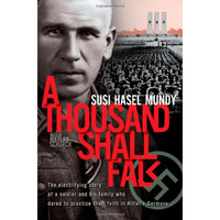 A Thousand Shall Fall: The Electrifying Story Of A Soldier And His Family Who Da [Paperback]