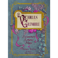 A Victorian Grimoire: Enchantment, Romance, Magic [Paperback]