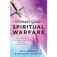 A Woman's Guide To Spiritual Warfare: How To Protect Your Home, Family And Frien [Paperback]