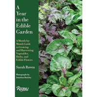 A Year in the Edible Garden: A Month-by-Month Guide to Growing and Harvesting Ve [Hardcover]