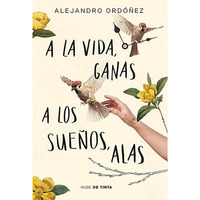 A la vida, ganas; a los sue?os, alas / Give Hope to Life, and Wings to Your Drea [Paperback]