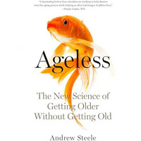 Ageless: The New Science of Getting Older Without Getting Old [Paperback]