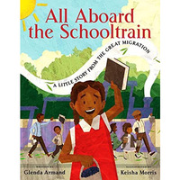 All Aboard the Schooltrain: A Little Story from the Great Migration [Hardcover]