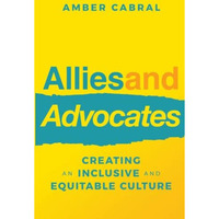 Allies and Advocates: Creating an Inclusive and Equitable Culture [Paperback]