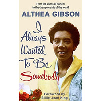 Althea Gibson: I Always Wanted To Be Somebody [Paperback]