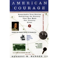 American Courage: Remarkable True Stories Exhibiting the Bravery That Has Made O [Paperback]