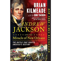 Andrew Jackson and the Miracle of New Orleans: The Battle That Shaped America's  [Paperback]