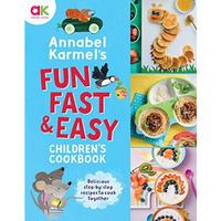 Annabel Karmel's Fun, Fast and Easy Children's Cookbook [Hardcover]