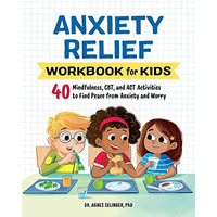 Anxiety Relief Workbook for Kids: 40 Mindfulness, CBT, and ACT Activities to Fin [Paperback]