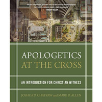 Apologetics at the Cross: An Introduction for Christian Witness [Hardcover]