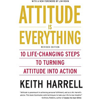 Attitude is Everything Rev Ed: 10 Life-Changing Steps to Turning Attitude into A [Paperback]