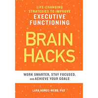 BRAIN HACKS: Life-Changing Strategies to Improve Executive Functioning [Paperback]