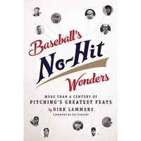 Baseball's No-Hit Wonders: More Than a Century of Pitching's Greatest Feats [Paperback]