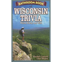 Bathroom Book Of Wisconsin Trivia: Weird, Wacky And Wild [Paperback]