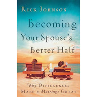 Becoming Your Spouse's Better Half: Why Differences Make A Marriage Great [Paperback]