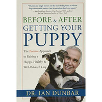 Before and After Getting Your Puppy: The Positive Approach to Raising a Happy, H [Hardcover]