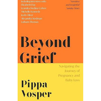 Beyond Grief: Navigating the Journey of Pregnancy and Baby Loss [Paperback]