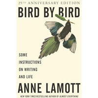 Bird by Bird: Some Instructions on Writing and Life [Paperback]