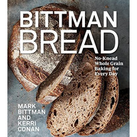 Bittman Bread: No-Knead Whole Grain Baking for Every Day: A Bread Recipe Cookboo [Hardcover]