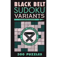 Black Belt Sudoku Variants: 300 Puzzles [Paperback]