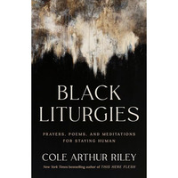 Black Liturgies: Prayers, Poems, and Meditations for Staying Human [Hardcover]