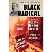 Black Radical: The Life and Times of William Monroe Trotter [Paperback]