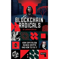 Blockchain Radicals: How Capitalism Ruined Crypto and How to Fix It [Paperback]