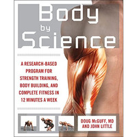 Body by Science: A Research Based Program to Get the Results You Want in 12 Minu [Paperback]