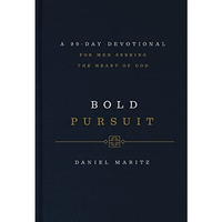 Bold Pursuit: A 90- Day Devotional for Men Seeking the Heart of God [Hardcover]