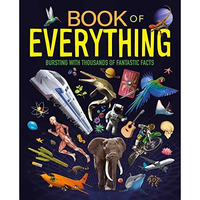 Book of Everything: Bursting with Thousands of Fantastic Facts [Hardcover]