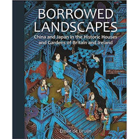 Borrowed Landscapes: China and Japan in the Historic Houses and Gardens of Brita [Hardcover]