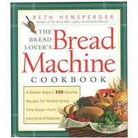 Bread Lover's Bread Machine Cookbook: A Master Baker's 300 Favorite Reci [Paperback]