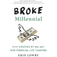 Broke Millennial: Stop Scraping By and Get Your Financial Life Together [Paperback]