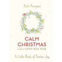 Calm Christmas and a Happy New Year: A Little Book of Festive Joy [Hardcover]