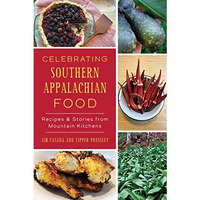 Celebrating Southern Appalachian Food: Recipes & Stories from Mountain Kitch [Paperback]