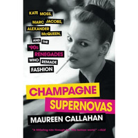 Champagne Supernovas: Kate Moss, Marc Jacobs, Alexander McQueen, and the '90 [Paperback]