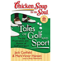 Chicken Soup for the Soul: Tales of Golf and Sport: The Joy, Frustration, and Hu [Paperback]