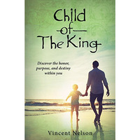 Child of the King: Discover the honor, purpose, and destiny within you [Paperback]