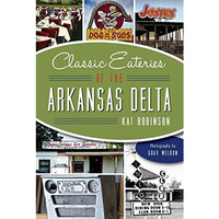 Classic Eateries of the Arkansas Delta [Paperback]